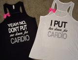 Yeah, No Don't Put Me Down For Cardio - I Put Her Down For Cardio - Workout Buddy Tanks - Ruffles with Love - Racerback Tank - Womens Fitness - Workout Clothing - Workout Shirts with Sayings