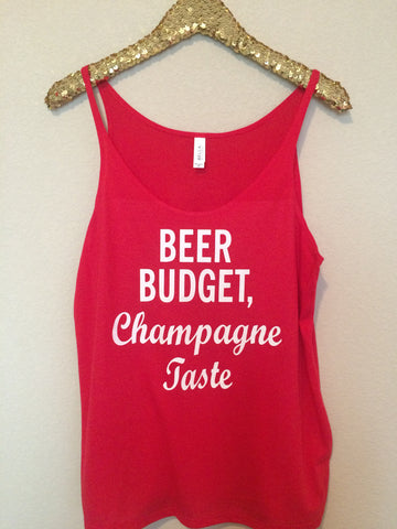 Beer Budget, Champagne Taste - Slouchy Relaxed Fit Tank - Ruffles with Love - Fashion Tee - Graphic Tee - Workout Tank