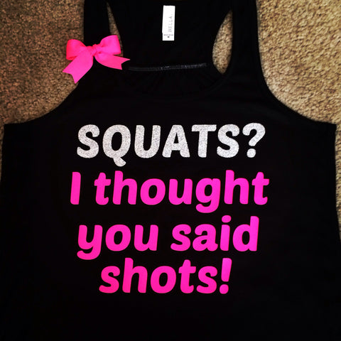 Squats? I thought you said shots! - Ruffles with Love - Squat Tank - Racerback Tank - Womens Fitness - Workout Clothing - Workout Shirts with Sayings