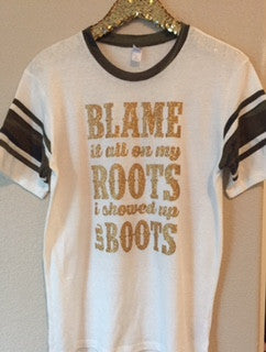 Blame it all on my Roots I showed up in Boots- Country Shirt - Ruffles with Love - RWL