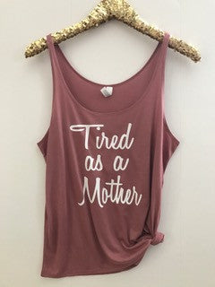 Tired as a Mother - Slouchy Relaxed Fit Tank - Ruffles with Love - Fashion Tee - Graphic Tee