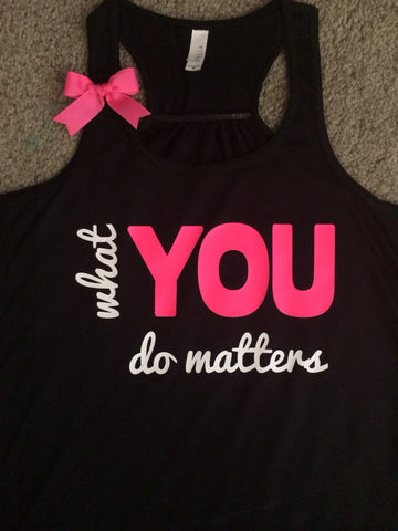 What You Do Matters - Ruffles with Love - Racerback Tank - Womens Fitness - Workout Clothing - Workout Shirts with Sayings
