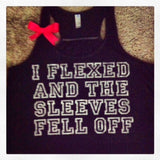 Flexed and My Sleeves Fell Off Tank