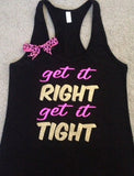 Get it RIGHT Get it TIGHT Racerback Tank