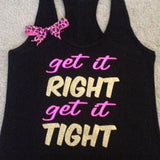 Get it RIGHT Get it TIGHT Racerback Tank