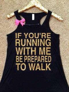 If You're Running With Me Be Prepared to Walk - Ruffles with Love - RWL - Workout Tank - Fitness Tank - Graphic Tee - Funny Tank - Cardio