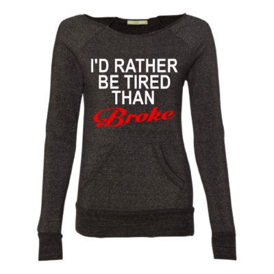 I'd Rather be Tired than Broke- Eco Fleece - Off the Shoulder Sweatshirt - Ruffles with Love - Racerback Tank - Womens Fitness - Workout Clothing - Workout Shirts with Sayings