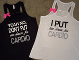 ﻿Yeah, No Don't Put Me Down For Cardio - I Put Her Down For Cardio - Workout Buddy Tanks - Ruffles with Love - Racerback Tank - Womens Fitness - Workout Clothing - Workout Shirts with Sayings