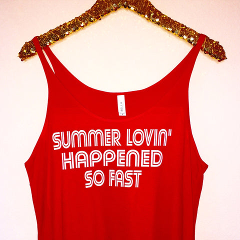 Summer Lovin' Happened So Fast - Slouchy Relaxed Fit Tank - Ruffles with Love - Fashion Tee - Graphic Tee - Workout Tank