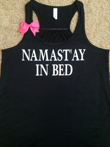 Namast'ay In Bed  -  Ruffles with Love - Racerback Tank - Womens Fitness - Workout Clothing - Workout Shirts with Sayings