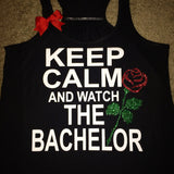 Keep Calm and Watch The Bachelor - Bachelor Tank - Rose Tank- Womens Tank - Workout clothing