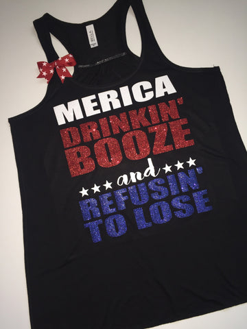 Merica - Drinkin Booze and Refusin to Lose - Ruffles with Love - 4th of July - Racerback Tank - Womens Fitness - Graphic Tee