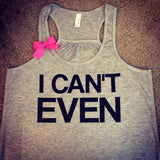 I Can't Even - Ruffles with Love - Racerback Tank - Womens Fitness - Workout Clothing - Workout Shirts with Sayings