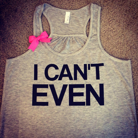 I Can't Even - Ruffles with Love - Racerback Tank - Womens Fitness - Workout Clothing - Workout Shirts with Sayings