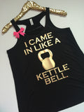 I Came In Like A Kettle Bell - Ruffles with Love - Racerback Tank - Womens Fitness - Workout Clothing - Workout Shirts with Sayings