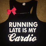 Running Late is My Cardio  -   Ruffles with Love - Racerback Tank - Womens Fitness - Workout Clothing - Workout Shirts with Sayings