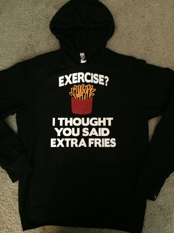 Exercise? I Thought you Said Extra Fries - SWEATSHIRT -  Ruffles with Love - Racerback Tank - Womens Fitness - Workout Clothing - Workout Shirts with Sayings - Eco Fleece - Workout Hoodie - Ruffles with Love