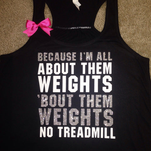 Because I'm all About Them Weights - No Treadmill - About That Bass - Ruffles with Love - Racerback Tank - Womens Fitness - Workout Clothing - Workout Shirts with Sayings