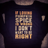 If Loving Pumpkin Spice Is Wrong I Don't Want To Be Right- Ruffles with Love - Off the Shoulder Sweatshirt - Womens Clothing - Fall Sweatshirt