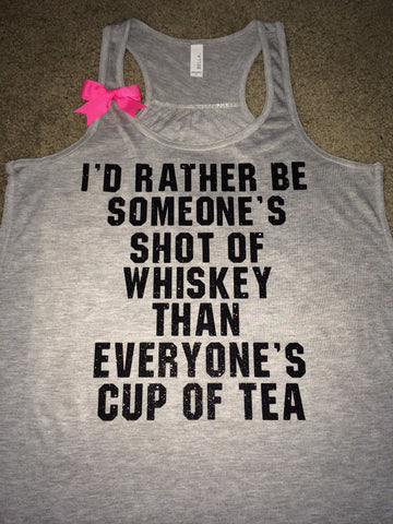 I'd Rather Be Someones Shot of Whiskey Than Everyones Cup of Tea - Ruffles with Love - Racerback Tank - Womens Fitness - Workout Clothing - Workout Shirts with Sayings