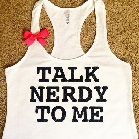 Talk Nerdy To Me - Racerback tank - Funny Tank  - Womens Fitness Tank - Workout clothing