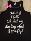 What If I Fall? Oh, But My Darling What if you Fly? - Ruffles with Love - Racerback Tank - Womens Fitness - Workout Clothing - Workout Shirts with Sayings