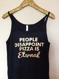 People Disappoint Pizza is Eternal -  Ruffles with Love - Womens Fitness Clothing - Workout Tank