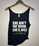 She Ain't Fat Bruh She's Just a Lil Thick- Lyrics Tank  - Slouchy Relaxed Fit Tank - Ruffles with Love - Fashion Tee - Graphic Tee