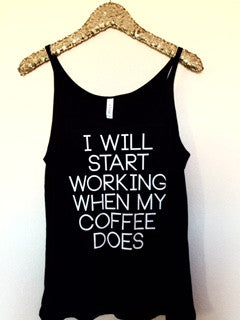 I Will Start Working When My Coffee Does -  Ruffles with Love - Womens Fitness Clothing - Workout Tank