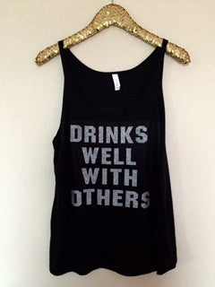 Drinks Well With Others  - Glitter - Slouchy Relaxed Fit Tank - Ruffles with Love - Fashion Tee - Graphic Tee