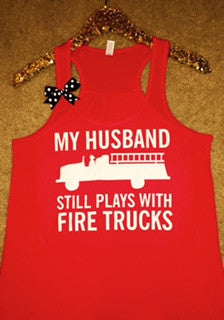 My Husband Still Plays With Fire Trucks - Fire Wife - Fire Wife Apparel - Ruffles with Love