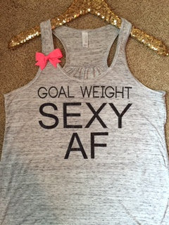 Goal Weight Sexy AF - Ruffles with Love - RWL -Racerback Tank - Womens Fitness - Workout Clothing - Workout Shirts with Sayings