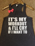 It's My Workout & I'll Cry If I Want To - Ruffles with Love - Racerback Tank - Womens Fitness - Workout Clothing - Workout Shirts with Sayings