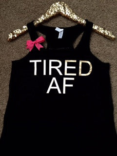 Tired AF - Ruffles with Love - Racerback Tank - Womens Fitness - Workout Clothing - Workout Shirts with Sayings