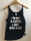 I'm Not A Rapper I Just Cuss A Lot - Slouchy Relaxed Fit Tank - Ruffles with Love - Fashion Tee - Graphic Tee