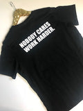 Nobody Cares Work Harder. - T-Shirt  - Ruffles with Love - Fashion Tee - Graphic Tee