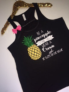 Be a Pineapple - Stand Tall - Wear A Crown - Be Sweet on the Inside - Ruffles with Love - Racerback Tank