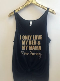 I Only Love My Bed and My Mama I'm Sorry - Drake - Slouchy Relaxed Fit Tank - Ruffles with Love - Fashion Tee - Graphic Tee
