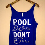 Pool Hair Don't Care - Slouchy Relaxed Fit Tank - Ruffles with Love - Fashion Tee - Graphic Tee