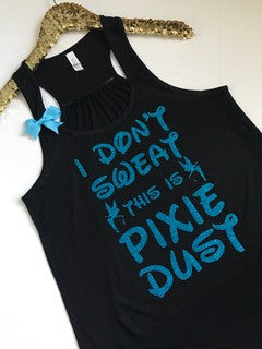 I Don't Sweat this is Pixie Dust - Disney Shirt - Ruffles with Love -RWL - Graphic Tee