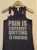 Pain is Temporary Quitting is Forever-  Ruffles with Love - Racerback Tank - Womens Fitness - Workout Clothing - Workout Shirts with Sayings