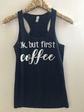 Ok, But First Coffee - Ruffles with Love - Racerback Tank - Womens Fitness - Workout Clothing - Workout Shirts with Sayings