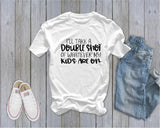 I'll Take a Double Shot of Whatever My Kids are On - Ruffles with Love - RWL - Unisex Tee - Graphic Tee