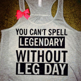 Legendary - GRAY - You Can't Spell Leg Day Without Legendary - Ruffles with Love - Racerback Tank - Womens Fitness - Workout Clothing - Workout Shirts with Sayings