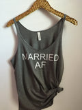 Married AF - Slouchy Relaxed Fit Tank - Ruffles with Love - Fashion Tee - Graphic Tee