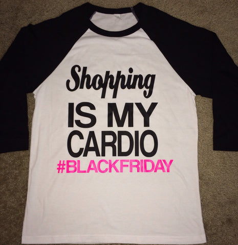 Shopping is my Cardio - Black Friday  - Raglan - Jersey Shirt - Ruffles with Love