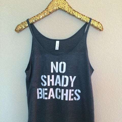 No Shady Beaches  -Slouchy Relaxed Fit Tank - Ruffles with Love - Fashion Tee - Graphic Tee - Workout Tank