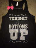 Tonight is Bottoms Up -  Workout Tank - Womens Fitness - Funny Tank - Fitness