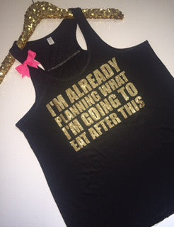 I'm Already Planning What I'm Going To Eat After This - Ruffles with Love - Racerback Tank - Womens Fitness - Workout Clothing - Workout Shirts with Sayings