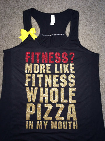 Fitness? - More Like Fitness Whole Pizza In My Mouth - Ruffles with Love - Racerback Tank - Womens Fitness - Workout Clothing - Workout Shirts with Sayings